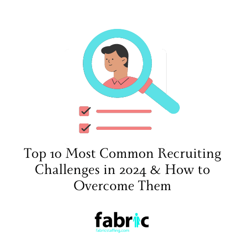 Top 10 Most Common Recruiting Challenges in 2024 & How to Overcome Them